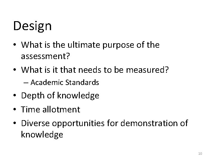 Design • What is the ultimate purpose of the assessment? • What is it