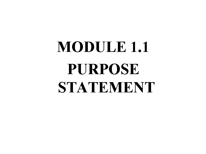 MODULE 1. 1 PURPOSE STATEMENT 11 