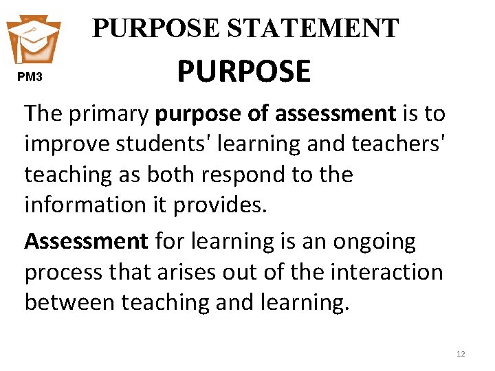 PURPOSE STATEMENT PM 3 PURPOSE The primary purpose of assessment is to improve students'