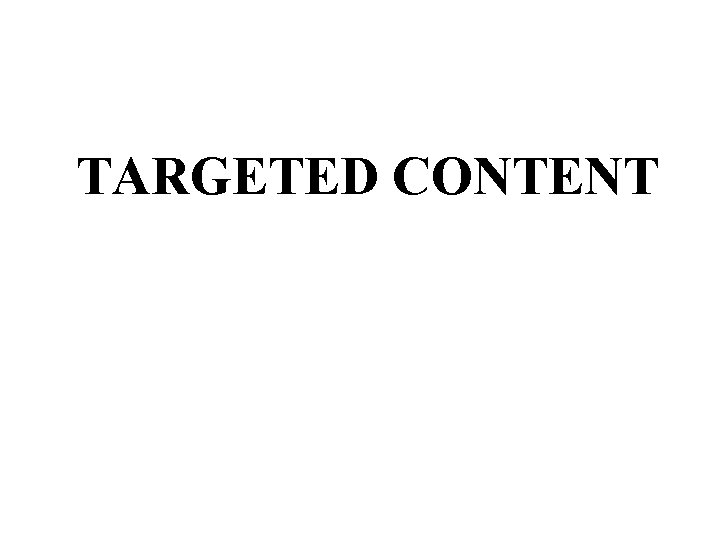 TARGETED CONTENT 19 