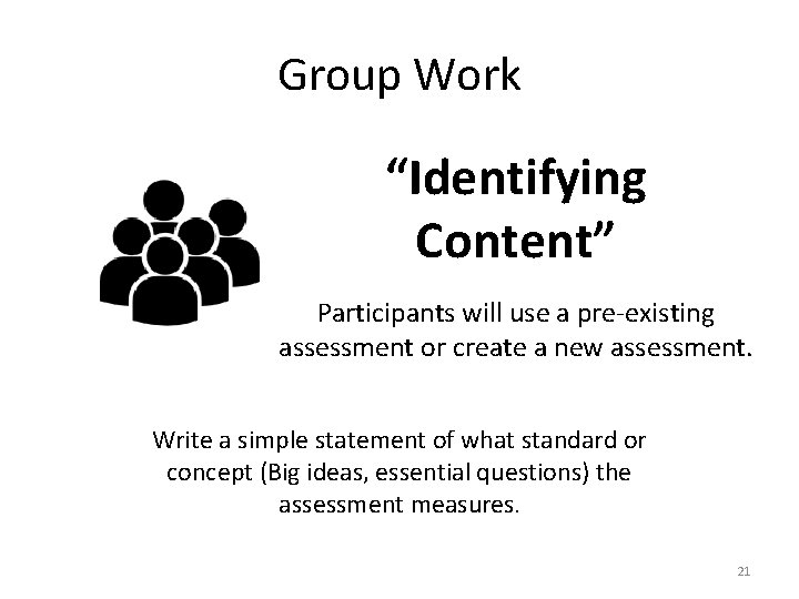 Group Work “Identifying Content” Participants will use a pre-existing assessment or create a new