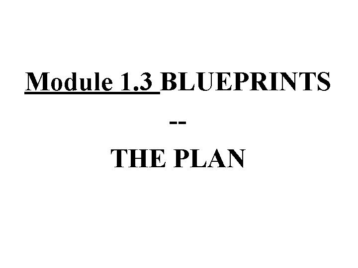 Module 1. 3 BLUEPRINTS -THE PLAN 22 