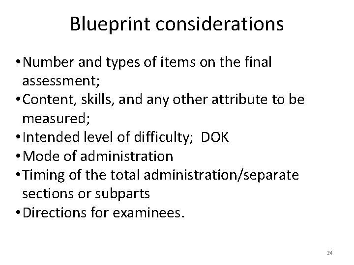 Blueprint considerations • Number and types of items on the final assessment; • Content,