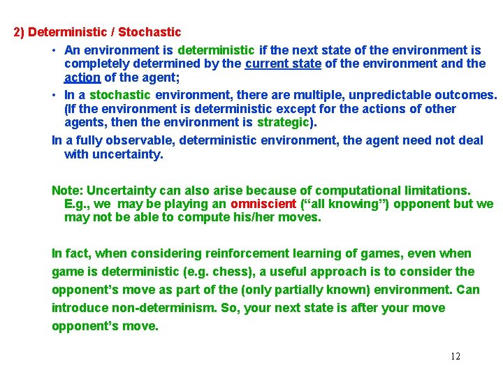 2) Deterministic / Stochastic • An environment is deterministic if the next state of