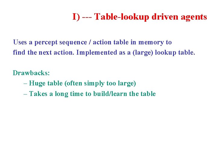 I) --- Table-lookup driven agents Uses a percept sequence / action table in memory