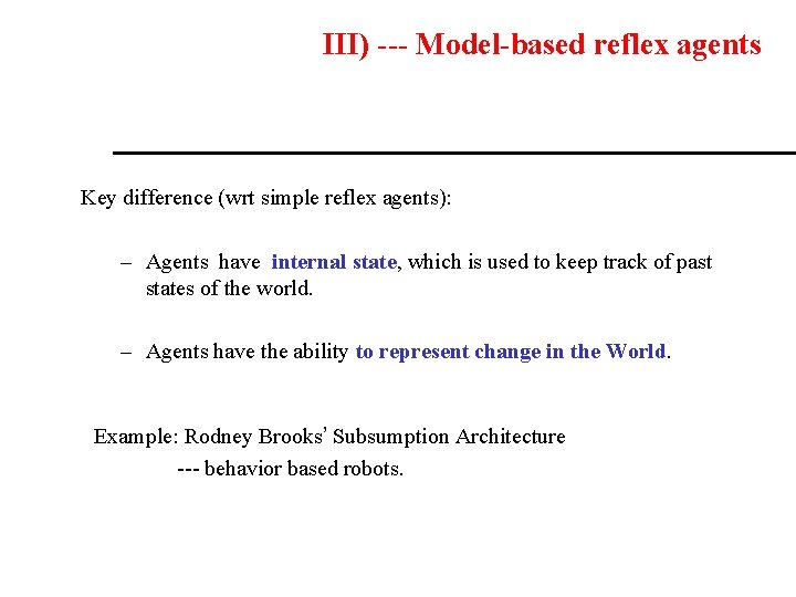 III) --- Model-based reflex agents Key difference (wrt simple reflex agents): – Agents have