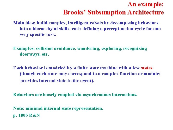 An example: Brooks’ Subsumption Architecture Main idea: build complex, intelligent robots by decomposing behaviors