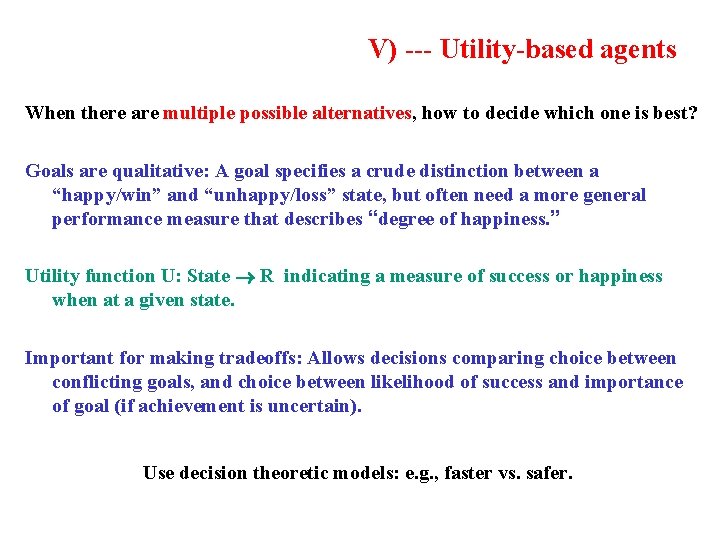 V) --- Utility-based agents When there are multiple possible alternatives, how to decide which
