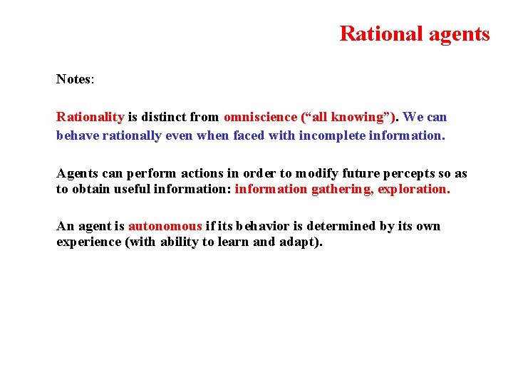 Rational agents Notes: Rationality is distinct from omniscience (“all knowing”). We can behave rationally