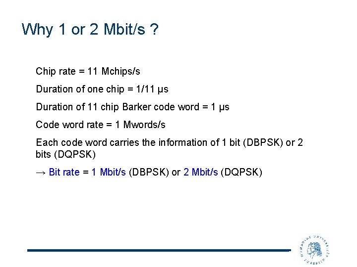 Why 1 or 2 Mbit/s ? Chip rate = 11 Mchips/s Duration of one