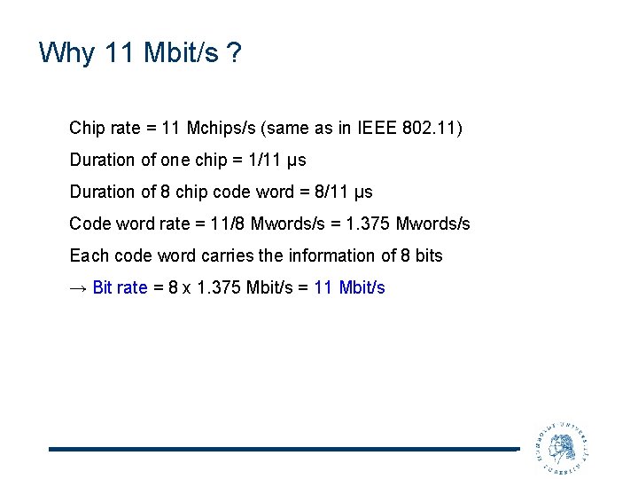 Why 11 Mbit/s ? Chip rate = 11 Mchips/s (same as in IEEE 802.