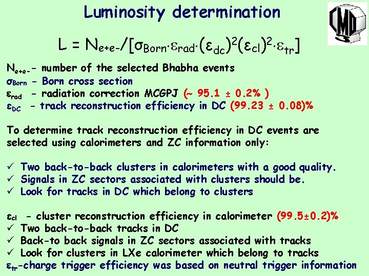 Luminosity determination L = Ne+e-/[σBorn rad (εdc)2(εcl)2 tr] Ne+e-- number of the selected Bhabha