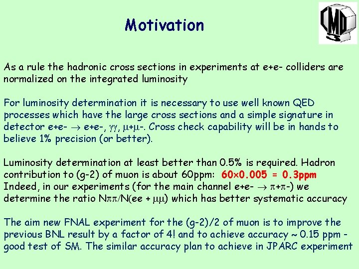 Motivation As a rule the hadronic cross sections in experiments at e+e- colliders are