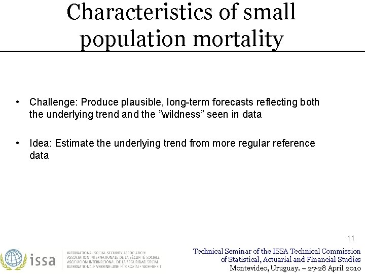 Characteristics of small population mortality • Challenge: Produce plausible, long-term forecasts reflecting both the