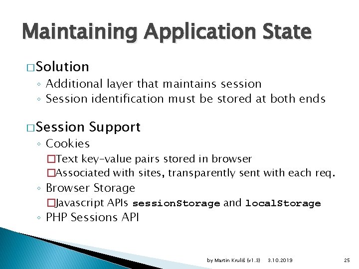 Maintaining Application State � Solution ◦ Additional layer that maintains session ◦ Session identification