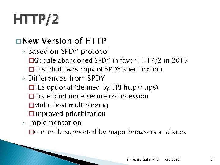HTTP/2 � New Version of HTTP ◦ Based on SPDY protocol �Google abandoned SPDY