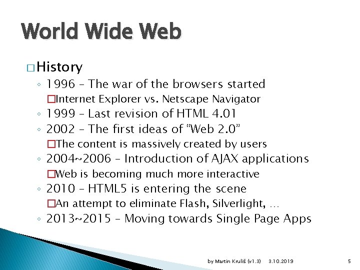 World Wide Web � History ◦ 1996 – The war of the browsers started