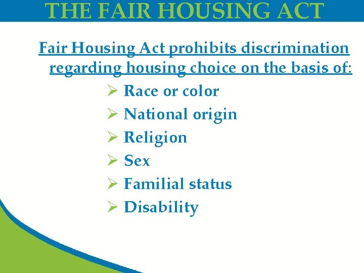 THE FAIR HOUSING ACT Fair Housing Act prohibits discrimination regarding housing choice on the