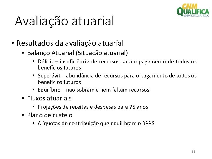 Avaliação atuarial • Resultados da avaliação atuarial • Balanço Atuarial (Situação atuarial) • Déficit