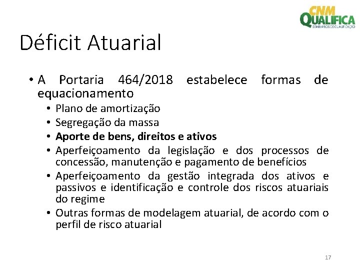 Déficit Atuarial • A Portaria 464/2018 estabelece formas de equacionamento Plano de amortização Segregação