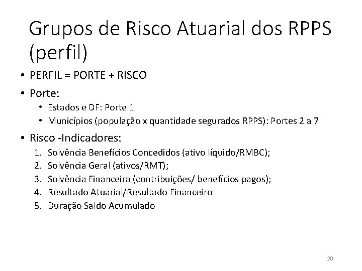 Grupos de Risco Atuarial dos RPPS (perfil) • PERFIL = PORTE + RISCO •