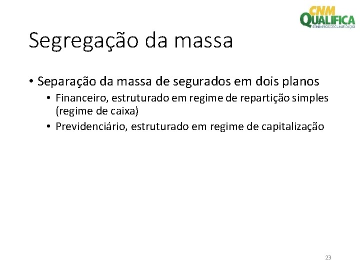 Segregação da massa • Separação da massa de segurados em dois planos • Financeiro,