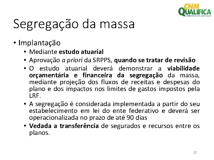 Segregação da massa • Implantação • Mediante estudo atuarial • Aprovação a priori da