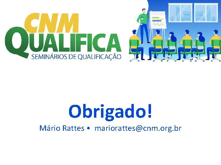 Obrigado! Mário Rattes • mariorattes@cnm. org. br 