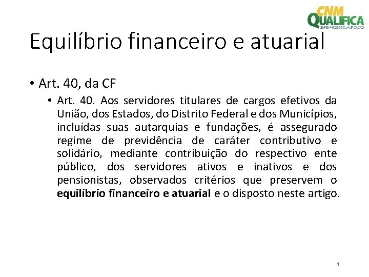 Equilíbrio financeiro e atuarial • Art. 40, da CF • Art. 40. Aos servidores