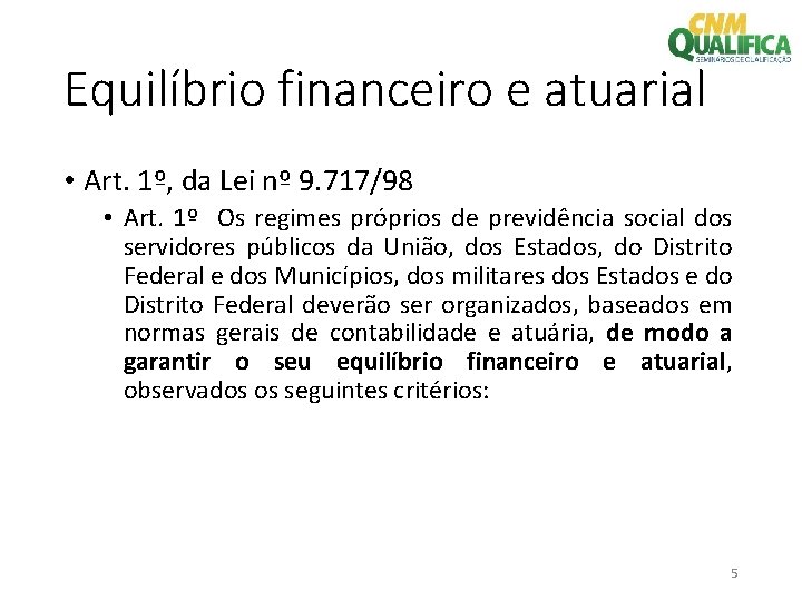 Equilíbrio financeiro e atuarial • Art. 1º, da Lei nº 9. 717/98 • Art.