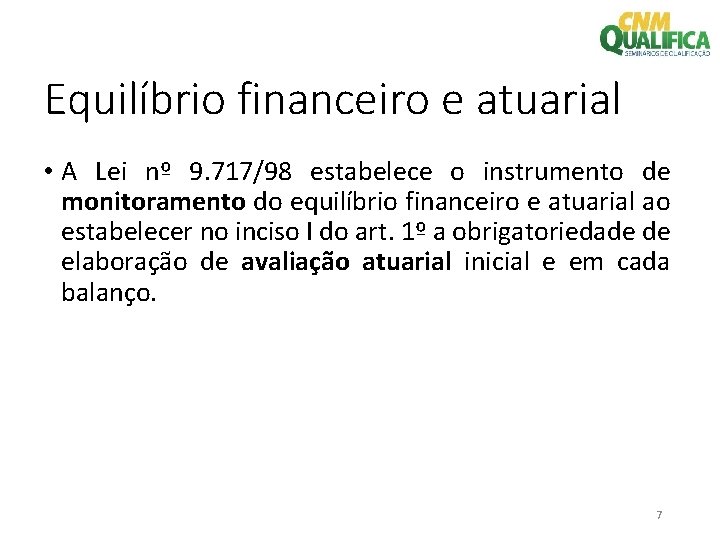 Equilíbrio financeiro e atuarial • A Lei nº 9. 717/98 estabelece o instrumento de