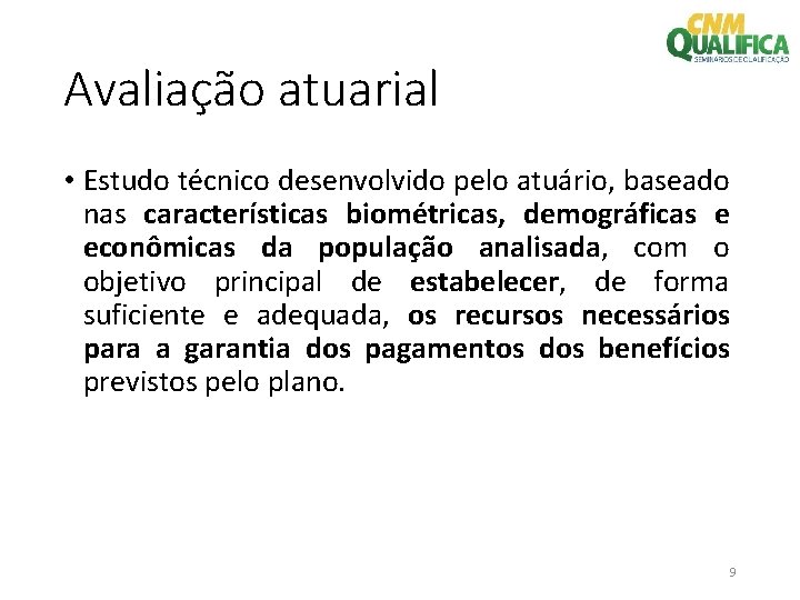 Avaliação atuarial • Estudo técnico desenvolvido pelo atuário, baseado nas características biométricas, demográficas e