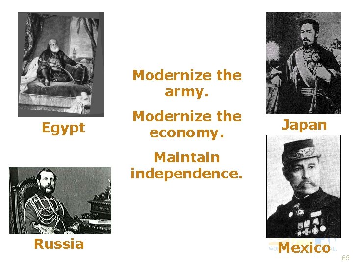 Modernize the army. Egypt Modernize the economy. Japan Maintain independence. Russia Mexico 69 