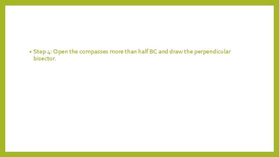  • Step 4: Open the compasses more than half BC and draw the