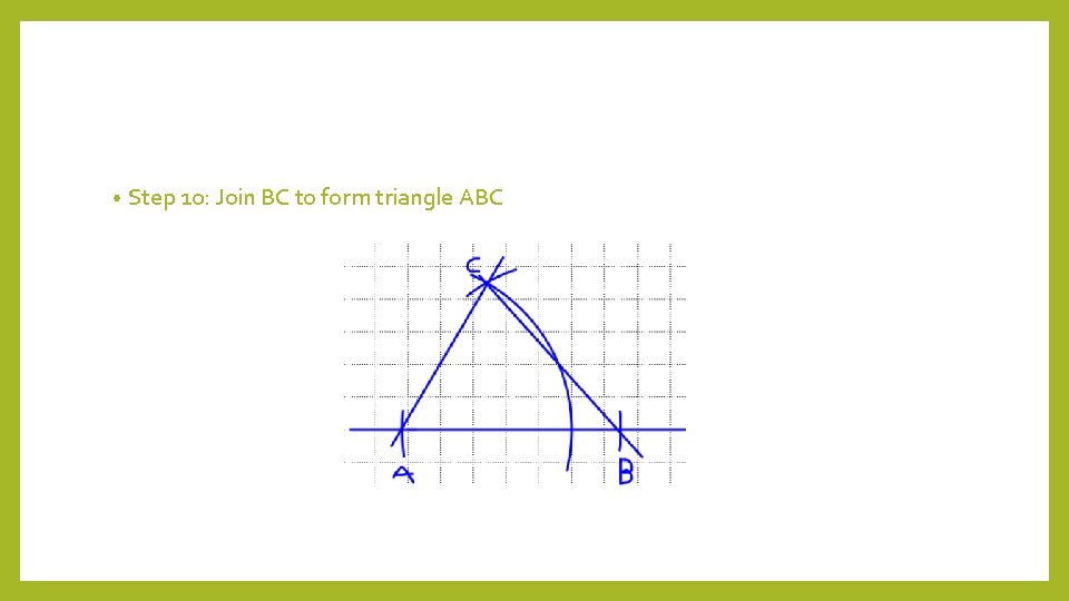  • Step 10: Join BC to form triangle ABC 