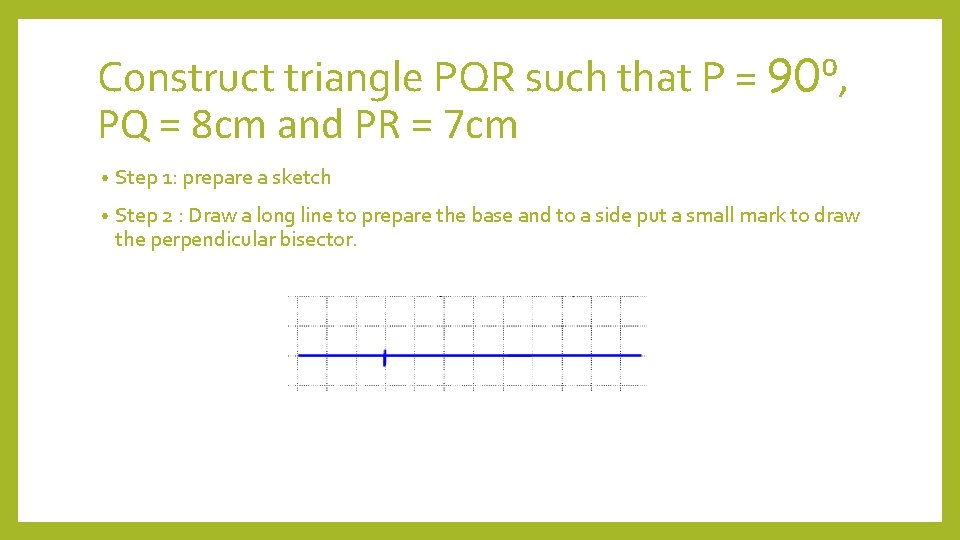 Construct triangle PQR such that P = 90⁰, PQ = 8 cm and PR