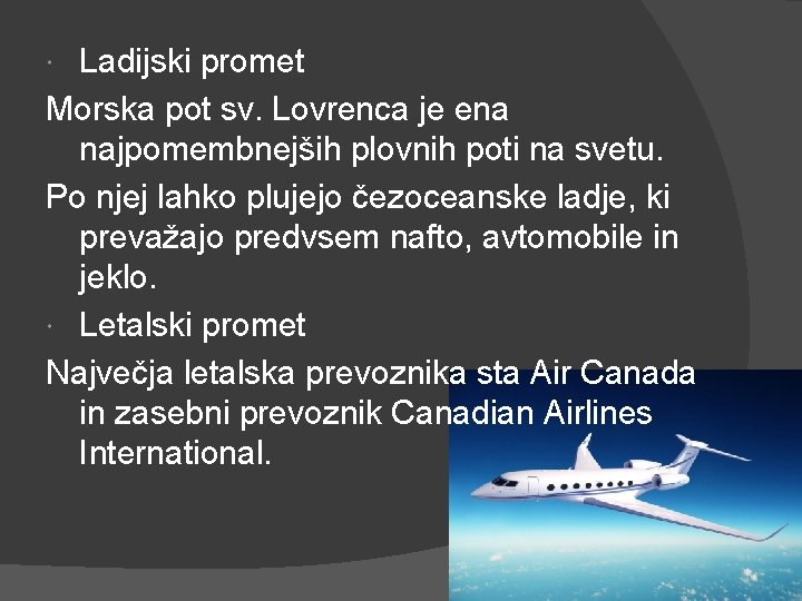 Ladijski promet Morska pot sv. Lovrenca je ena najpomembnejših plovnih poti na svetu. Po