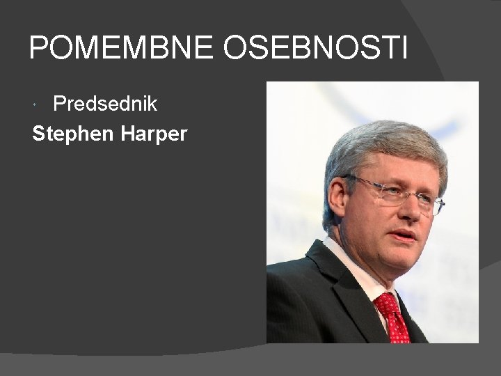POMEMBNE OSEBNOSTI Predsednik Stephen Harper 