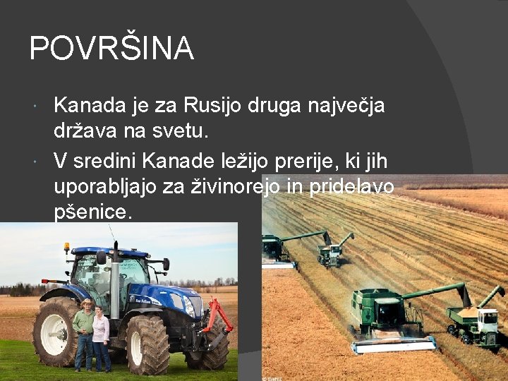 POVRŠINA Kanada je za Rusijo druga največja država na svetu. V sredini Kanade ležijo