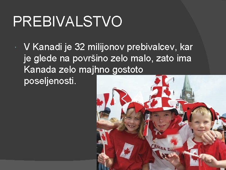 PREBIVALSTVO V Kanadi je 32 milijonov prebivalcev, kar je glede na površino zelo malo,