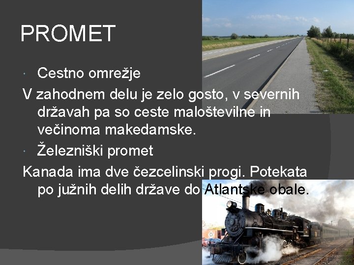 PROMET Cestno omrežje V zahodnem delu je zelo gosto, v severnih državah pa so