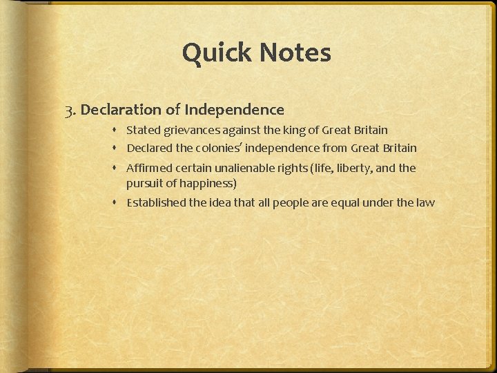 Quick Notes 3. Declaration of Independence Stated grievances against the king of Great Britain