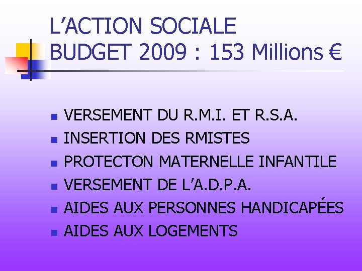 L’ACTION SOCIALE BUDGET 2009 : 153 Millions € n n n VERSEMENT DU R.