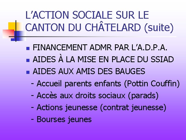 L’ACTION SOCIALE SUR LE CANTON DU CH TELARD (suite) FINANCEMENT ADMR PAR L’A. D.