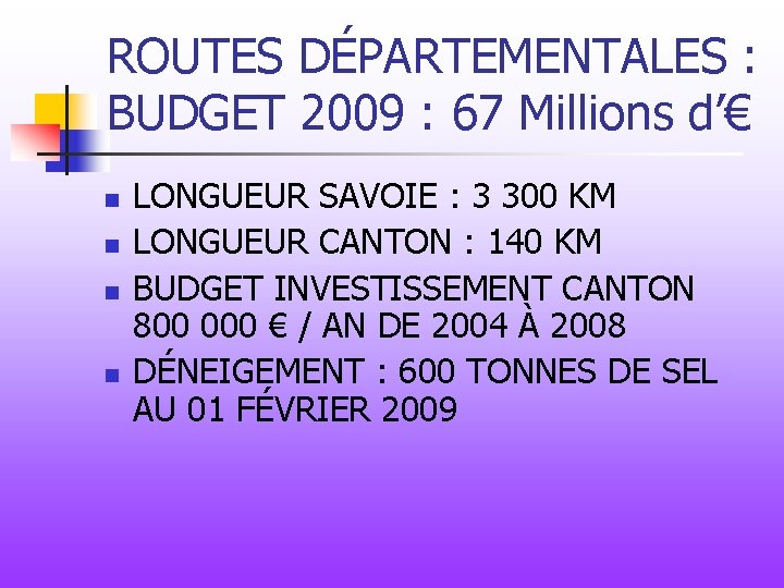 ROUTES DÉPARTEMENTALES : BUDGET 2009 : 67 Millions d’€ n n LONGUEUR SAVOIE :