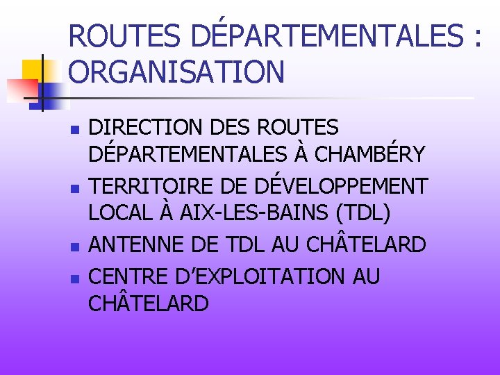 ROUTES DÉPARTEMENTALES : ORGANISATION n n DIRECTION DES ROUTES DÉPARTEMENTALES À CHAMBÉRY TERRITOIRE DE