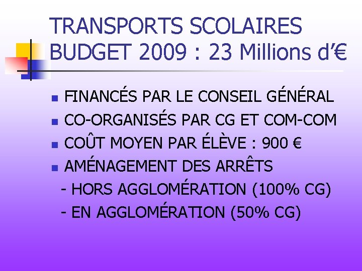 TRANSPORTS SCOLAIRES BUDGET 2009 : 23 Millions d’€ FINANCÉS PAR LE CONSEIL GÉNÉRAL n