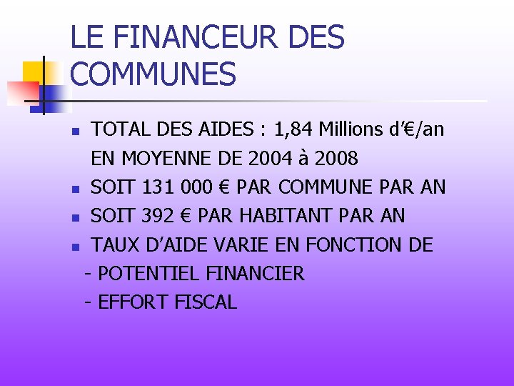 LE FINANCEUR DES COMMUNES TOTAL DES AIDES : 1, 84 Millions d’€/an EN MOYENNE