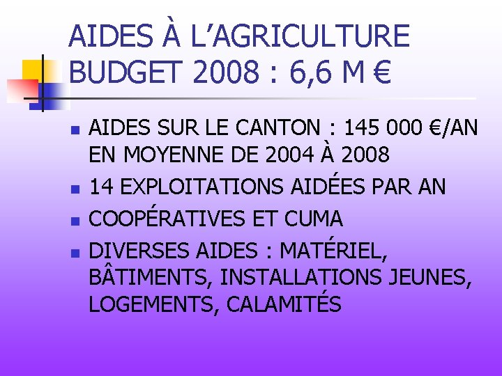 AIDES À L’AGRICULTURE BUDGET 2008 : 6, 6 M € n n AIDES SUR
