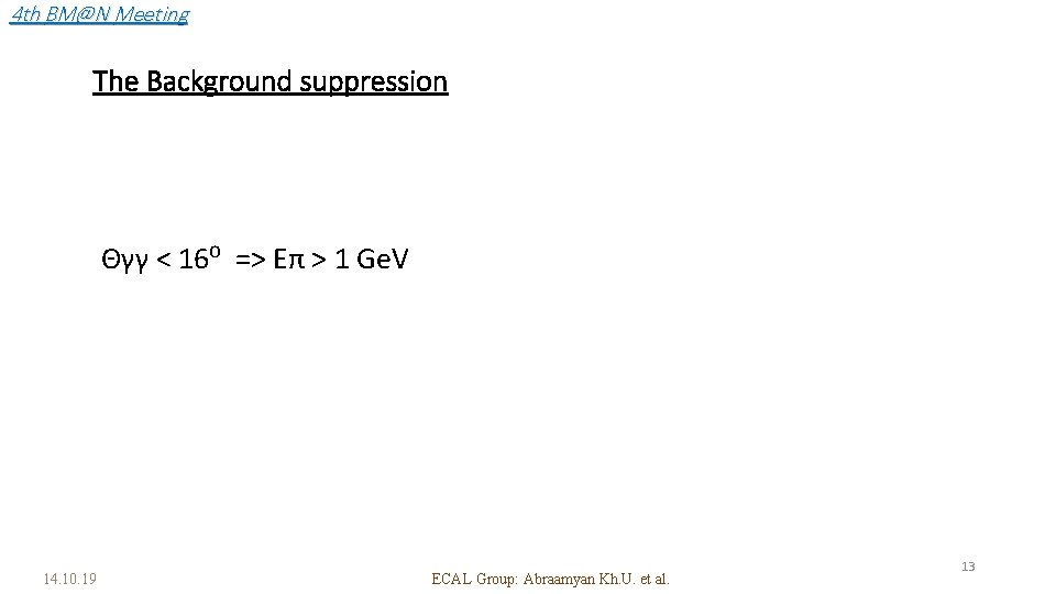 4 th BM@N Meeting The Background suppression Θγγ < 16⁰ => Eπ > 1